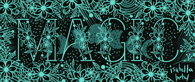 Typography based illustration with the word "magic" in aqua over a dark background. Floral and hand drawn elements.